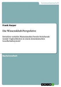 Baixar Die Wissenskluft-Perspektive: Inwiefern vertiefen Massenmedien bereits bestehende soziale Ungleichheiten in einem demokratischen Gesellschaftssystem? pdf, epub, eBook