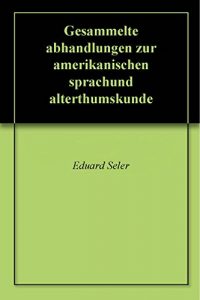 Baixar Gesammelte abhandlungen zur amerikanischen sprachund alterthumskunde (German Edition) pdf, epub, eBook