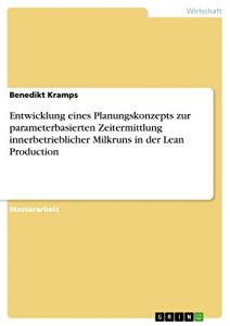 Baixar Entwicklung eines Planungskonzepts zur parameterbasierten Zeitermittlung innerbetrieblicher Milkruns in der Lean Production pdf, epub, eBook