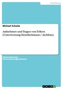 Baixar Aufnehmen und Tragen von Tellern (Unterweisung Hotelfachmann / -fachfrau) pdf, epub, eBook