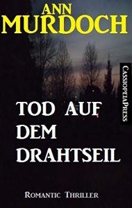 Baixar Ann Murdoch Romantic Thriller: Tod auf dem Drahtseil (German Edition) pdf, epub, eBook