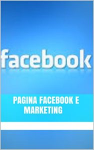 Baixar Pagina Facebook e Marketing (Italian Edition) pdf, epub, eBook