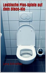 Baixar Lesbische Piss-Spiele auf dem Disco-Klo: Unzensierte Erotik ab 18.  (German Edition) pdf, epub, eBook