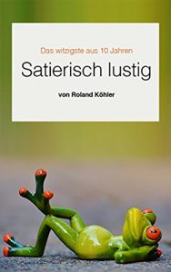 Baixar Satierisch lustig: Das witzigste aus 10 Jahren (German Edition) pdf, epub, eBook