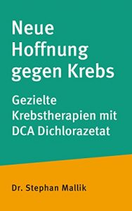 Baixar Neue Hoffnung gegen Krebs?: Gezielte Krebstherapien mit DCA Dichlorazetat (German Edition) pdf, epub, eBook