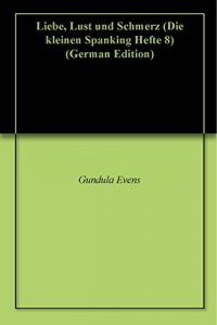 Baixar Liebe, Lust und Schmerz (Die kleinen Spanking Hefte 8) (German Edition) pdf, epub, eBook
