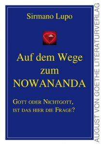 Baixar Auf dem Weg zum Nowananda: Gott oder Nichtgott, ist das hier die Frage? (August von Goethe Literaturverlag) (German Edition) pdf, epub, eBook