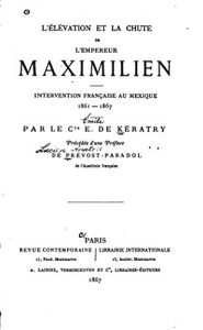 Baixar L’élévation et la chute de l’empereur Maximilien, intervention française au Mexique, 1861-1867 (French Edition) pdf, epub, eBook