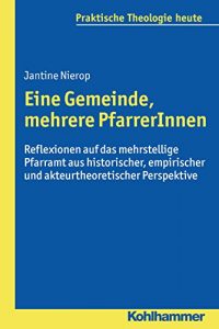 Baixar Eine Gemeinde, mehrere PfarrerInnen: Reflexionen auf das mehrstellige Pfarramt aus historischer, empirischer und akteurtheoretischer Perspektive (Praktische Theologie heute) (German Edition) pdf, epub, eBook