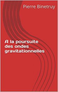 Baixar A la poursuite des ondes gravitationnelles (French Edition) pdf, epub, eBook