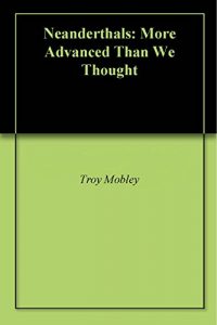 Baixar Neanderthals: More Advanced Than We Thought (English Edition) pdf, epub, eBook
