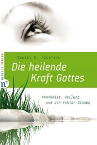 Baixar Die heilende Kraft Gottes: Krankheit, Heilung und der Faktor Glaube (German Edition) pdf, epub, eBook