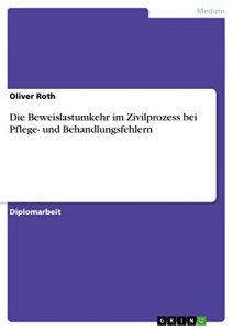 Baixar Die Beweislastumkehr im Zivilprozess bei Pflege- und Behandlungsfehlern pdf, epub, eBook
