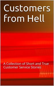 Baixar Customers from Hell: A Collection of Short and True Customer Service Stories (English Edition) pdf, epub, eBook