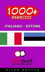 Baixar 1000+ Esercizi Italiano – Estone (ChitChat WorldWide) (Italian Edition) pdf, epub, eBook