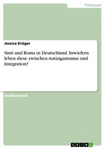 Baixar Sinti und Roma in Deutschland. Inwiefern leben diese zwischen Antiziganismus und Integration? pdf, epub, eBook