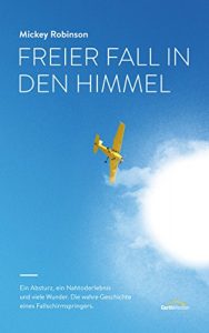 Baixar Freier Fall in den Himmel: Ein Absturz, ein Nahtoderlebnis und viele Wunder – die wahre Geschichte eines Fallschirmspringers. (German Edition) pdf, epub, eBook