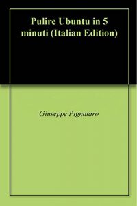 Baixar Pulire Ubuntu in 5 minuti (Italian Edition) pdf, epub, eBook