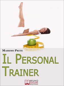Baixar Il Personal Trainer. Esercizi e Metodi per Ritrovare la Forma Desiderata e Mantenerla. (Ebook Italiano – Anteprima Gratis): Esercizi e Metodi per Ritrovare la Forma Desiderata e Mantenerla pdf, epub, eBook