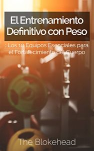 Baixar El Entrenamiento Definitivo con Peso: Los 10 equipos esenciales para el fortalecimiento del cuerpo. (Spanish Edition) pdf, epub, eBook