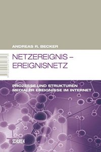 Baixar Netzereignis – Ereignisnetz: Prozesse und Strukturen medialer Ereignisse im Internet (Marburger Schriften zur Medienforschung 8) (German Edition) pdf, epub, eBook