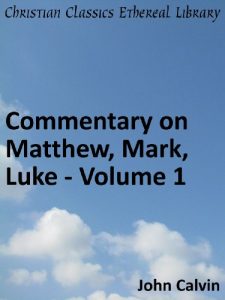 Baixar Commentary on Matthew, Mark, Luke – Volume 1 – Enhanced Version (Calvin’s Commentaries Book 31) (English Edition) pdf, epub, eBook