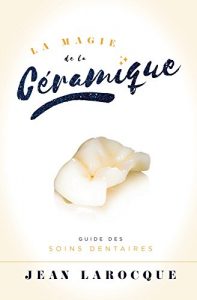 Baixar La Magie de la Ceramique: Guide Des Soins Dentaires (French Edition) pdf, epub, eBook