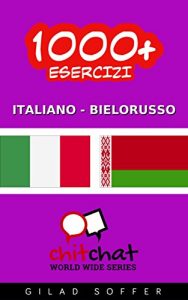 Baixar 1000+ Esercizi Italiano – Bielorusso (ChitChat WorldWide) (Italian Edition) pdf, epub, eBook