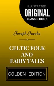 Baixar Celtic Folk and Fairy Tales: By Joseph Jacobs – Illustrated (English Edition) pdf, epub, eBook