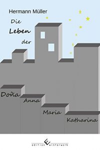 Baixar Die Leben der Dona Anna Maria Katharina (German Edition) pdf, epub, eBook