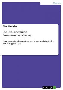 Baixar Die DRG-orientierte Prozesskostenrechnung: Umsetzung einer Prozesskostenrechnung am Beispiel der MDC-Gruppe 07 (H) pdf, epub, eBook