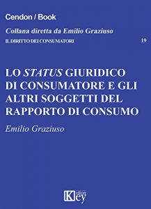 Baixar Lo status giuridico di consumatore e gli altri soggetti del rapporto di consumo (Il diritto dei consumatori Vol. 19) (Italian Edition) pdf, epub, eBook