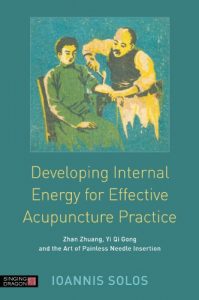 Baixar Developing Internal Energy for Effective Acupuncture Practice: Zhan Zhuang, Yi Qi Gong and the Art of Painless Needle Insertion pdf, epub, eBook