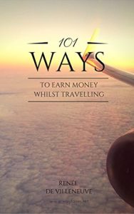 Baixar 101 Ways to Earn Money Whilst Travelling: Change the way you think about your next adventure (English Edition) pdf, epub, eBook