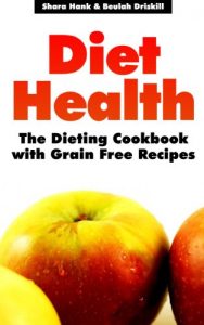 Baixar Diet Health: The Dieting Cookbook with Grain Free Recipes pdf, epub, eBook
