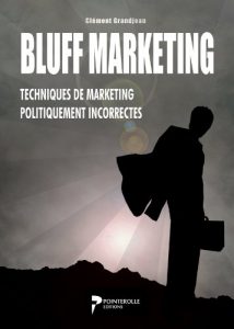 Baixar Bluff Marketing – Techniques de marketing politiquement incorrectes: Doubler votre Chiffre d’affaire et ventes avec ces nouvelles techniques de vente et … (Expert Marketing t. 1) (French Edition) pdf, epub, eBook