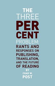 Baixar The Three Percent Problem: Rants and Responses on Publishing, Translation, and the Future of Reading pdf, epub, eBook