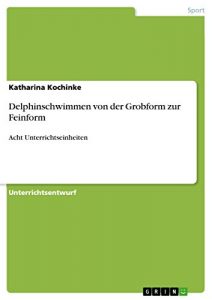 Baixar Delphinschwimmen von der Grobform zur Feinform: Acht Unterrichtseinheiten pdf, epub, eBook