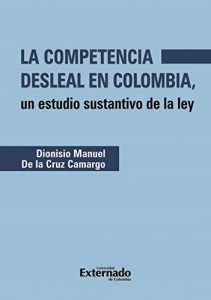 Baixar La competencia desleal en Colombia: Un estudio sustantivo de la ley (Spanish Edition) pdf, epub, eBook