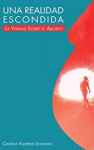 Baixar Una Realidad Escondida: La Verdad sobre el Aborto (Spanish Edition) pdf, epub, eBook