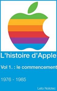 Baixar L’histoire d’Apple Volume 1 : le commencement 1976 – 1985 (French Edition) pdf, epub, eBook