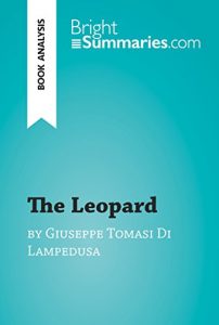 Baixar The Leopard by Giuseppe Tomasi Di Lampedusa (Book Analysis): Detailed Summary, Analysis and Reading Guide (BrightSummaries.com) (English Edition) pdf, epub, eBook