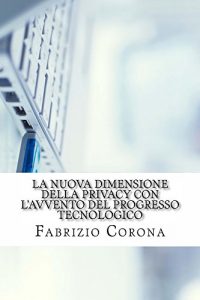 Baixar La nuova dimensione della privacy con l’avvento del progresso tecnologico (Privacy e Diritto delle nuove tecnologie Vol. 1) (Italian Edition) pdf, epub, eBook