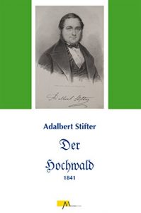 Baixar Der Hochwald: Bearbeitet von Hans Schopf und mit zahlreichen Anmerkungen, einer umfangreichen Adalbert-Stifter-Zeittafel und einem Werkverzeichnis versehen, 2013. (German Edition) pdf, epub, eBook