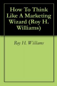 Baixar How To Think Like A Marketing Wizard (Roy H.Williams Book 2) (English Edition) pdf, epub, eBook
