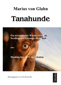 Baixar Tanahunde: Ein Winter zwischen Nordkapp und Varangerhalbinsel oder Mushing bei minus 38 Grad im Schatten (German Edition) pdf, epub, eBook