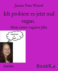 Baixar Ich probiere es jetzt mal vegan.: Mein erstes veganes Jahr. (German Edition) pdf, epub, eBook