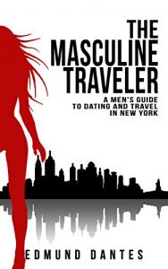 Baixar The Masculine Traveler: A Men’s Guide to Dating and Travel in New York (English Edition) pdf, epub, eBook