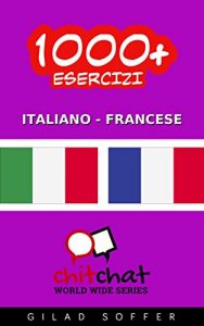 Baixar 1000+ Esercizi Italiano – Francese (ChitChat WorldWide) (Italian Edition) pdf, epub, eBook