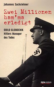 Baixar Zwei Millionen ham’ma erledigt: Odilo Globocnik – Hitlers Manager des Todes (German Edition) pdf, epub, eBook